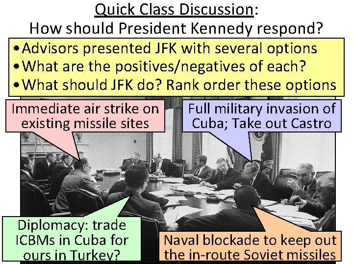 Quick Class Discussion: How should President Kennedy respond? • Advisors presented JFK with several