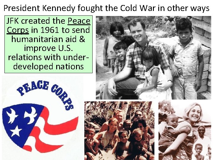 President Kennedy fought the Cold War in other ways JFK created the Peace Corps