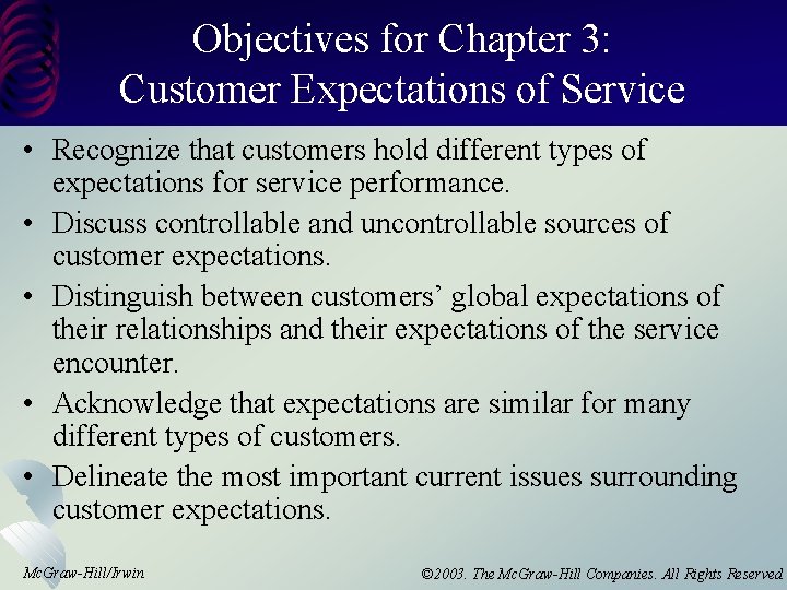 Objectives for Chapter 3: Customer Expectations of Service • Recognize that customers hold different