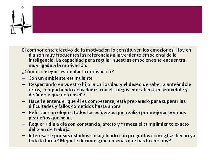 El componente afectivo de la motivación lo constituyen las emociones. Hoy en día son