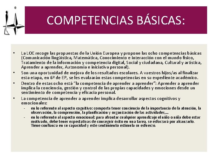 COMPETENCIAS BÁSICAS: • • La LOE recoge las propuestas de la Unión Europea y