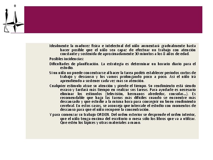 Idealmente la madurez física e intelectual del niño aumentará gradualmente hasta hacer posible que