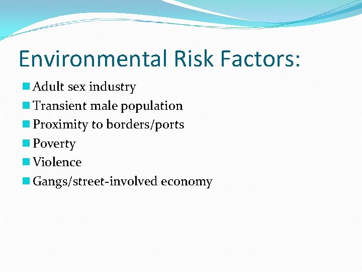 Environmental Risk Factors: n Adult sex industry n Transient male population n Proximity to