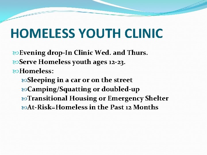 HOMELESS YOUTH CLINIC Evening drop-In Clinic Wed. and Thurs. Serve Homeless youth ages 12