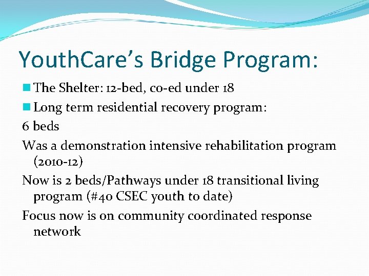 Youth. Care’s Bridge Program: n The Shelter: 12 -bed, co-ed under 18 n Long