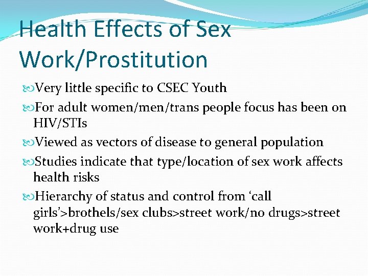 Health Effects of Sex Work/Prostitution Very little specific to CSEC Youth For adult women/trans