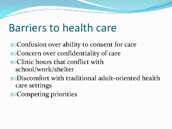 Barriers to health care Confusion over ability to consent for care Concern over confidentiality