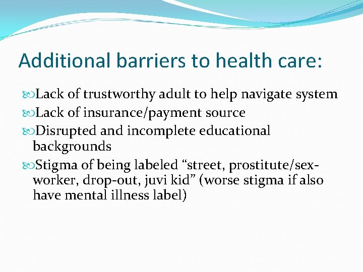 Additional barriers to health care: Lack of trustworthy adult to help navigate system Lack