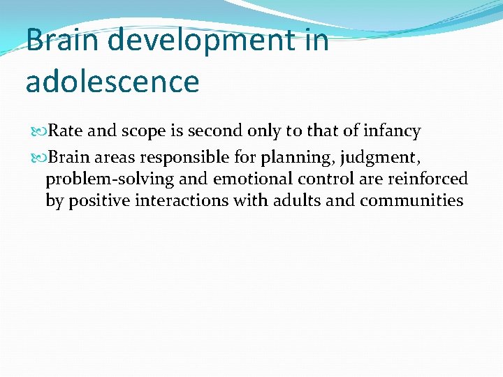 Brain development in adolescence Rate and scope is second only to that of infancy