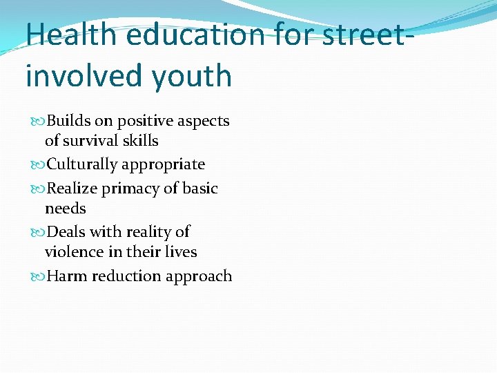 Health education for streetinvolved youth Builds on positive aspects of survival skills Culturally appropriate