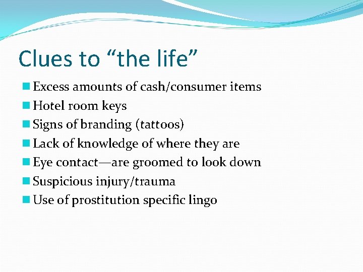Clues to “the life” n Excess amounts of cash/consumer items n Hotel room keys