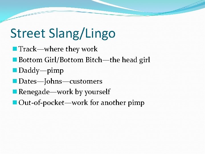 Street Slang/Lingo n Track—where they work n Bottom Girl/Bottom Bitch—the head girl n Daddy—pimp