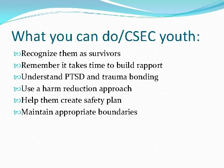 What you can do/CSEC youth: Recognize them as survivors Remember it takes time to