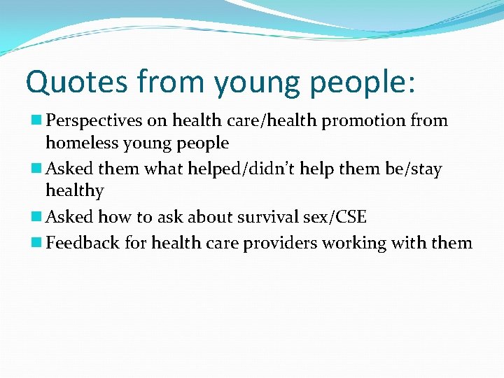 Quotes from young people: n Perspectives on health care/health promotion from homeless young people