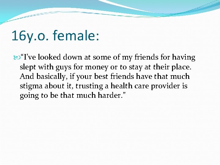 16 y. o. female: “I’ve looked down at some of my friends for having