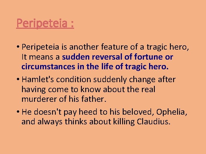 Peripeteia : • Peripeteia is another feature of a tragic hero, It means a