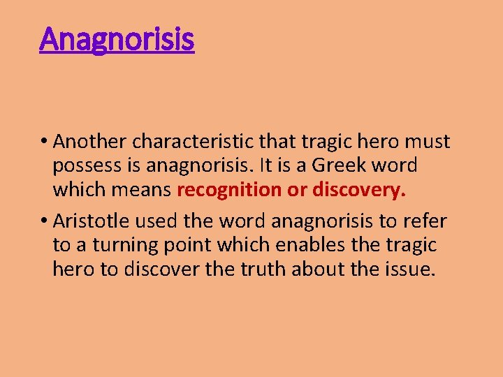 Anagnorisis • Another characteristic that tragic hero must possess is anagnorisis. It is a
