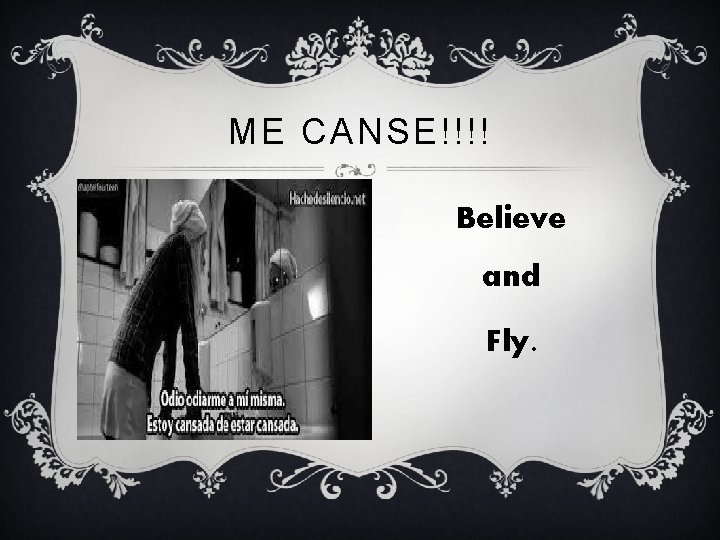 ME CANSE!!!! Believe and Fly. 