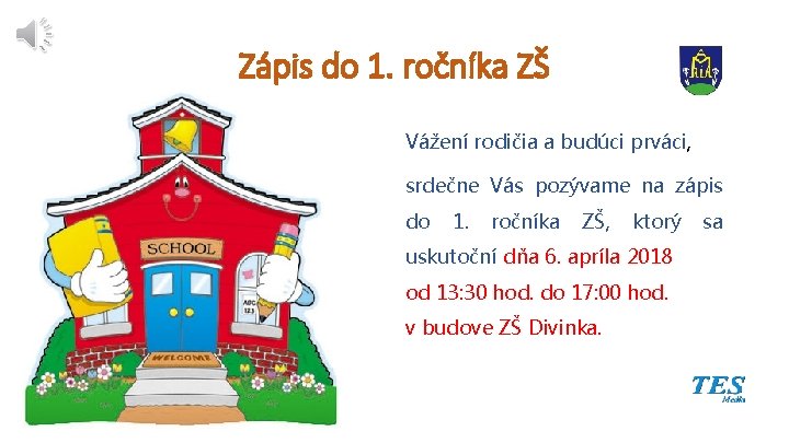 Zápis do 1. ročníka ZŠ Vážení rodičia a budúci prváci, srdečne Vás pozývame na Zápis do 1. ročníka ZŠ Vážení rodičia a budúci prváci, srdečne Vás pozývame na