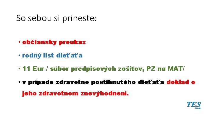 So sebou si prineste: • občiansky preukaz • rodný list dieťaťa • 11 Eur So sebou si prineste: • občiansky preukaz • rodný list dieťaťa • 11 Eur