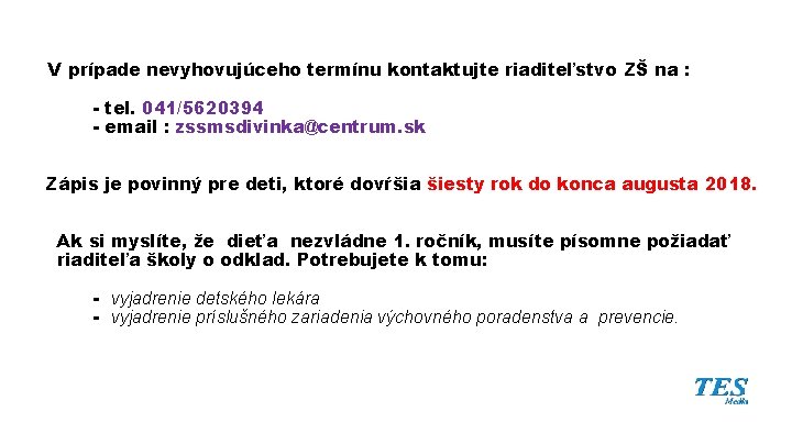 V prípade nevyhovujúceho termínu kontaktujte riaditeľstvo ZŠ na : - tel. 041/5620394 - email V prípade nevyhovujúceho termínu kontaktujte riaditeľstvo ZŠ na : - tel. 041/5620394 - email