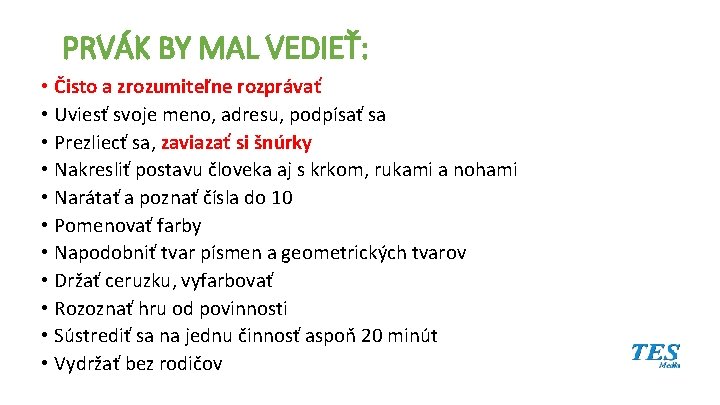 PRVÁK BY MAL VEDIEŤ: • Čisto a zrozumiteľne rozprávať • Uviesť svoje meno, adresu, PRVÁK BY MAL VEDIEŤ: • Čisto a zrozumiteľne rozprávať • Uviesť svoje meno, adresu,