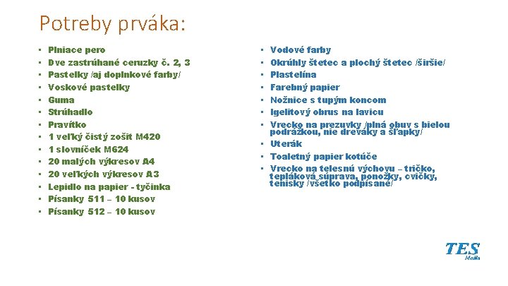 Potreby prváka: • • • • Plniace pero Dve zastrúhané ceruzky č. 2, 3 Potreby prváka: • • • • Plniace pero Dve zastrúhané ceruzky č. 2, 3