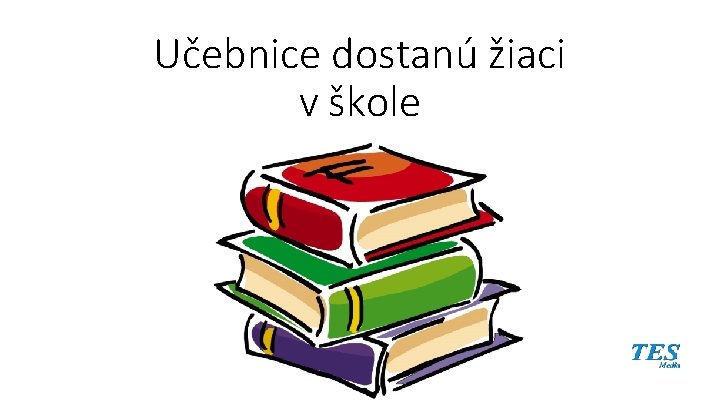 Učebnice dostanú žiaci v škole Učebnice dostanú žiaci v škole
