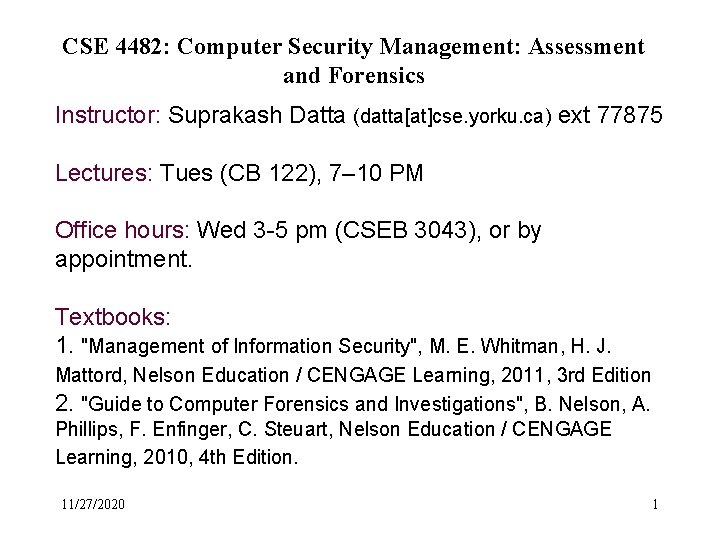 CSE 4482: Computer Security Management: Assessment and Forensics Instructor: Suprakash Datta (datta[at]cse. yorku. ca)