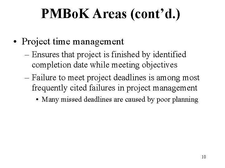 PMBo. K Areas (cont’d. ) • Project time management – Ensures that project is