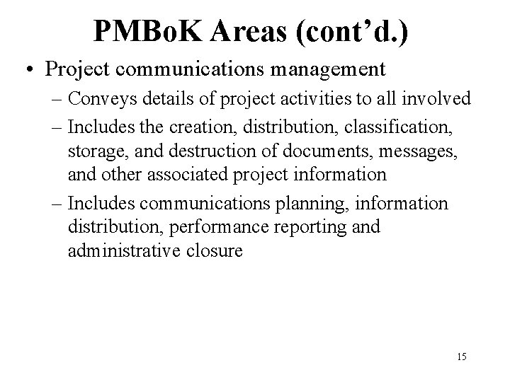 PMBo. K Areas (cont’d. ) • Project communications management – Conveys details of project