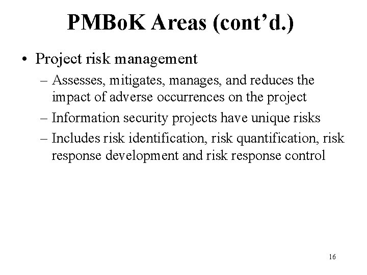 PMBo. K Areas (cont’d. ) • Project risk management – Assesses, mitigates, manages, and
