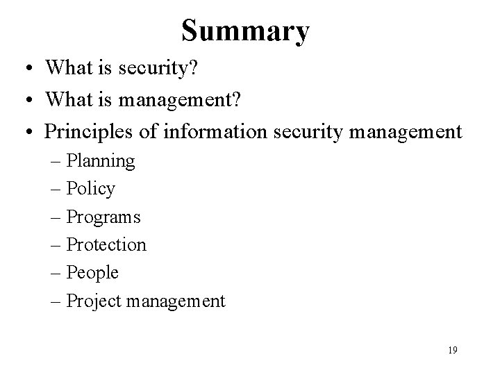 Summary • What is security? • What is management? • Principles of information security