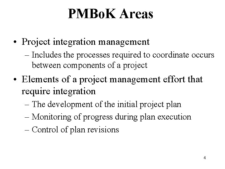 PMBo. K Areas • Project integration management – Includes the processes required to coordinate