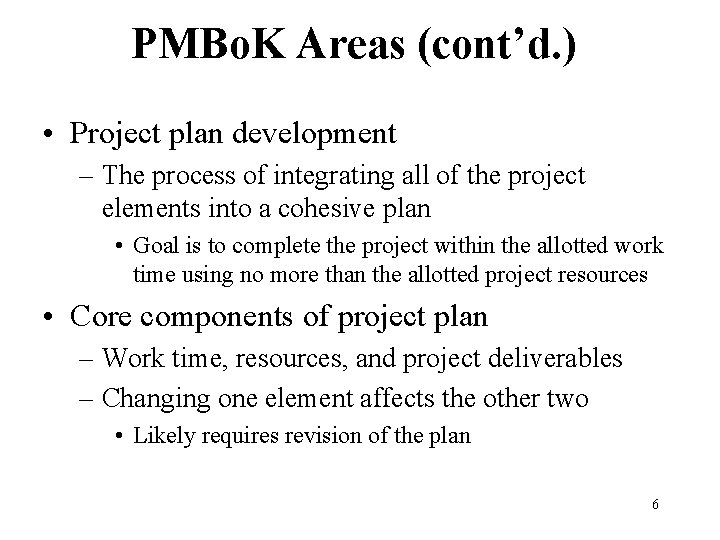 PMBo. K Areas (cont’d. ) • Project plan development – The process of integrating