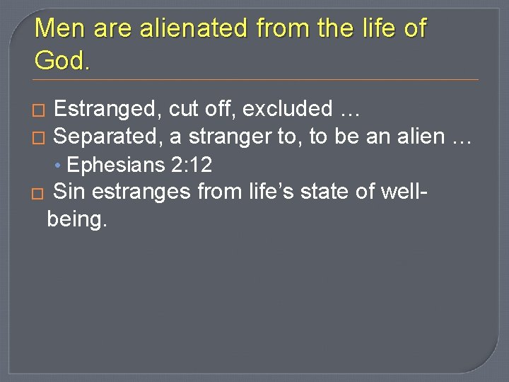 Men are alienated from the life of God. Estranged, cut off, excluded … �