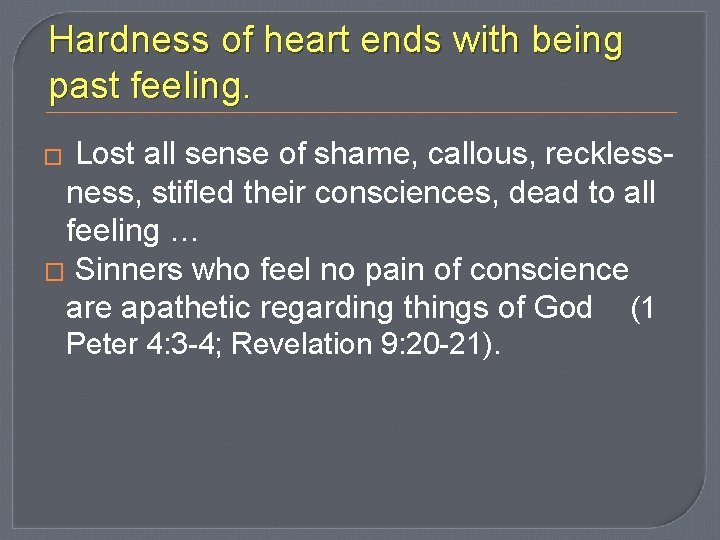 Hardness of heart ends with being past feeling. Lost all sense of shame, callous,