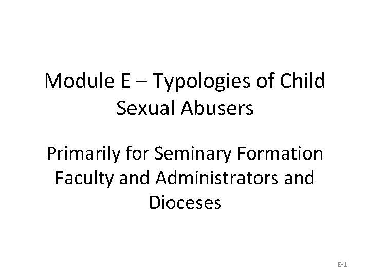 Module E – Typologies of Child Sexual Abusers Primarily for Seminary Formation Faculty and