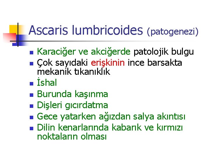 Ascaris lumbricoides (patogenezi) n n n n Karaciğer ve akciğerde patolojik bulgu Çok sayıdaki