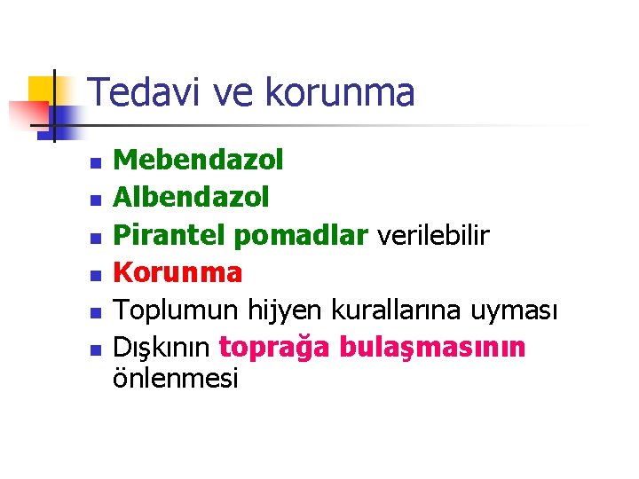 Tedavi ve korunma n n n Mebendazol Albendazol Pirantel pomadlar verilebilir Korunma Toplumun hijyen