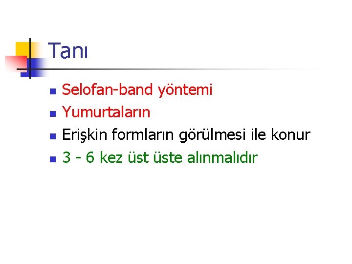 Tanı n n Selofan-band yöntemi Yumurtaların Erişkin formların görülmesi ile konur 3 - 6