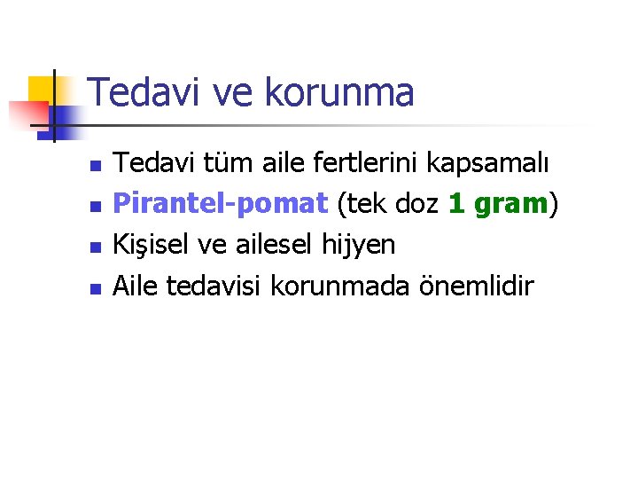 Tedavi ve korunma n n Tedavi tüm aile fertlerini kapsamalı Pirantel-pomat (tek doz 1