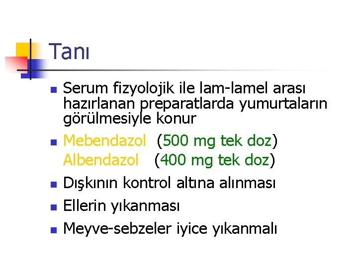 Tanı n n n Serum fizyolojik ile lam-lamel arası hazırlanan preparatlarda yumurtaların görülmesiyle konur