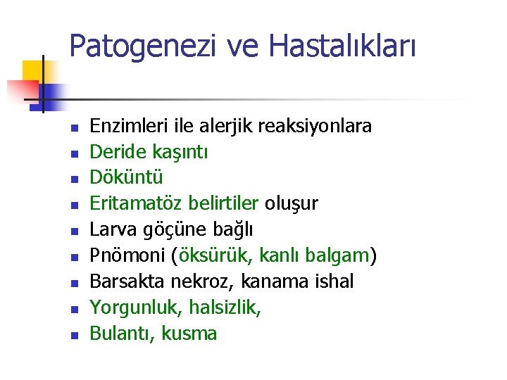 Patogenezi ve Hastalıkları n n n n n Enzimleri ile alerjik reaksiyonlara Deride kaşıntı