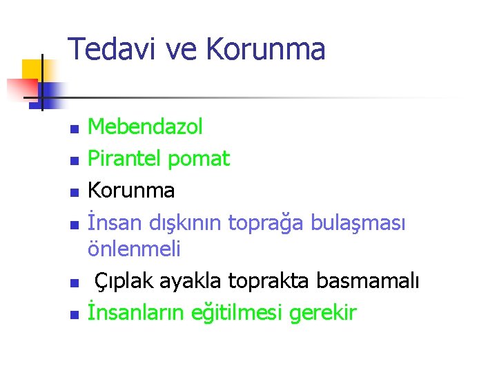 Tedavi ve Korunma n n n Mebendazol Pirantel pomat Korunma İnsan dışkının toprağa bulaşması