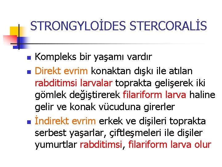 STRONGYLOİDES STERCORALİS n n n Kompleks bir yaşamı vardır Direkt evrim konaktan dışkı ile