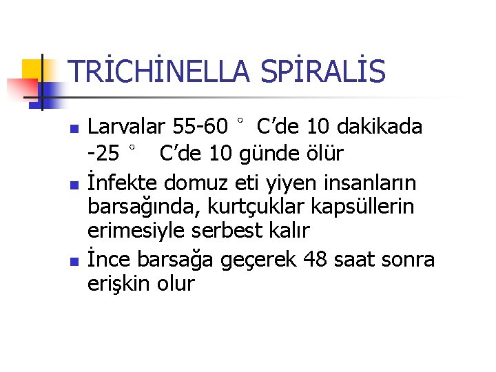 TRİCHİNELLA SPİRALİS n n n Larvalar 55 -60 °C’de 10 dakikada -25 ° C’de