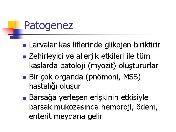 Patogenez n n Larvalar kas liflerinde glikojen biriktirir Zehirleyici ve allerjik etkileri ile tüm