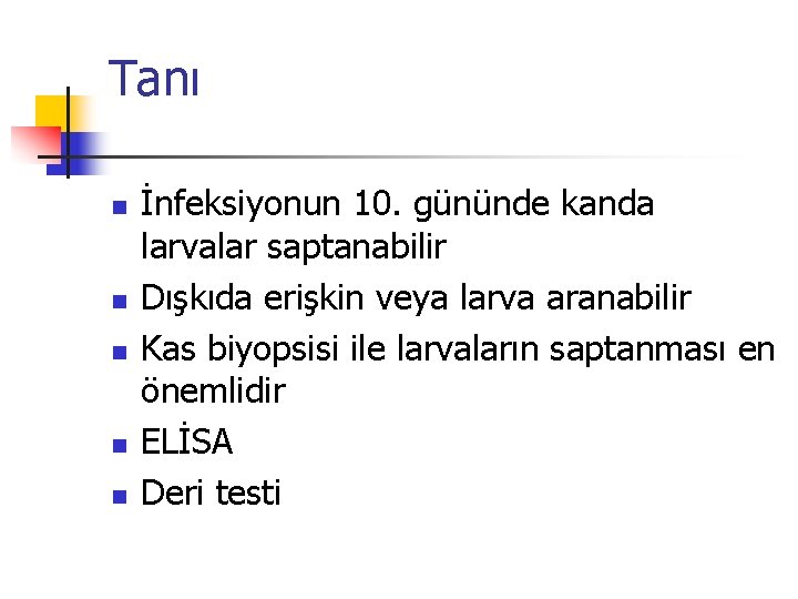 Tanı n n n İnfeksiyonun 10. gününde kanda larvalar saptanabilir Dışkıda erişkin veya larva