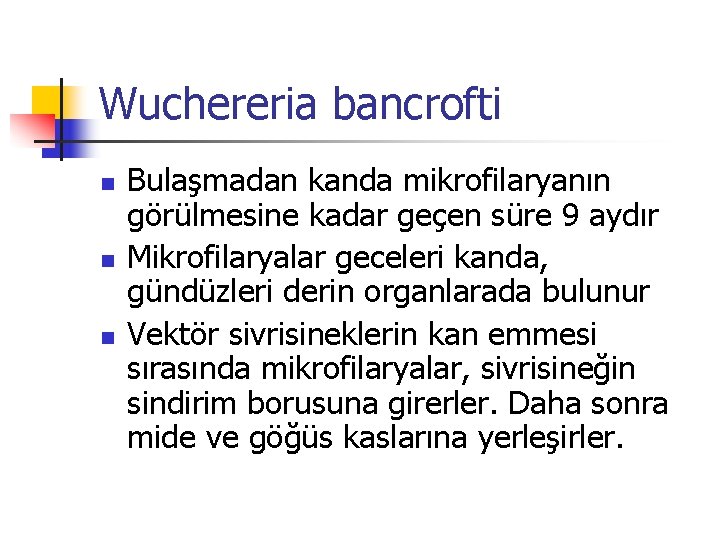 Wuchereria bancrofti n n n Bulaşmadan kanda mikrofilaryanın görülmesine kadar geçen süre 9 aydır